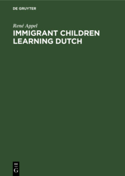 Immigrant Children Learning Dutch Sociolinguistic and Psycholinguistic Aspects of Second-Language Acquisition