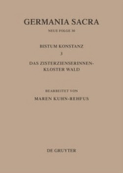 Die Bistümer Der Kirchenprovinz Mainz. Bistum Konstanz 3: Das Zisterzienserinnenkloster Wald