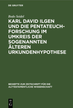 Karl David Ilgen Und Die Pentateuchforschung Im Umkreis Der Sogenannten Älteren Urkundenhypothese