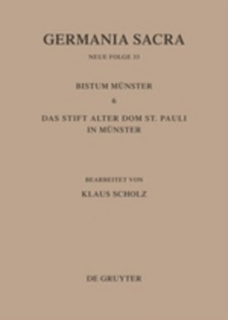 Germania Sacra. Neue Folge, Bd. Bd 33, Die Bistümer der Kirchenprovinz Köln. Das Bistum Münster 6. Das Stift Alter Dom St. Pauli in Münster