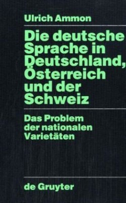 Die deutsche Sprache in Deutschland, Österreich und der Schweiz Das Problem der nationalen Varietaten