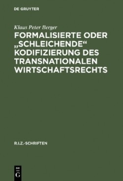 Formalisierte oder "schleichende" Kodifizierung des transnationalen Wirtschaftsrechts