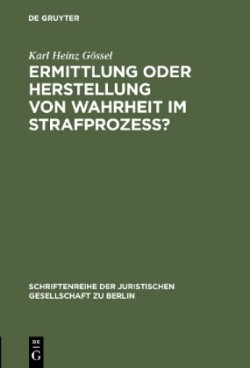 Ermittlung oder Herstellung von Wahrheit im Strafproze�?