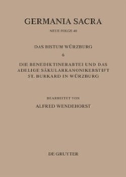 Die Bistümer der Kirchenprovinz Mainz. Das Bistum Würzburg 6. Die Benediktinerabtei und das adeligeSäkularkononikerstift St. Burkard in Säkularkononikerstift St. Burkard in Würzburg