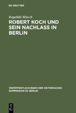 Robert Koch und sein Nachlaß in Berlin