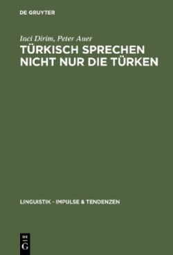 Türkisch sprechen nicht nur die Türken UEber die Unscharfebeziehung zwischen Sprache und Ethnie in Deutschland