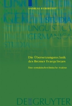 Die Übersetzungstechnik des Bremer Evangelistars Eine syntaktisch-stilistische Analyse unter Einbeziehung von Vergleichsubersetzungen des 14. bis fruhen 16. Jahrhunderts