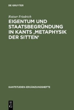 Eigentum und Staatsbegründung in Kants 'Metaphysik der Sitten'