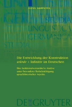 Die Entwicklung der Konstruktion würde + Infinitiv im Deutschen Eine funktional-semantische Analyse unter besonderer Berucksichtigung sprachhistorischer Aspekte