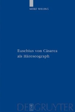 Eusebius Von Cäsarea Als Häreseograph