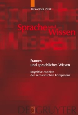 Frames und sprachliches Wissen Kognitive Aspekte der semantischen Kompetenz