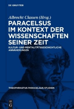 Paracelsus im Kontext der Wissenschaften seiner Zeit