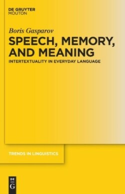 Speech, Memory, and Meaning Intertextuality in Everyday Language