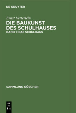 Ernst Vetterlein: Die Baukunst des Schulhauses, Bd. I, Das Schulhaus