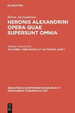 Heron Alexandrinus: Heronis Alexandrini opera quae supersunt omnia, Bd. Volumen I, Pneumatica et automata