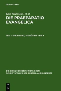 Die Praeparatio Evangelica. Teil 1: Einleitung. Die Bücher I Bis X