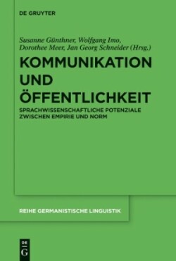 Kommunikation Und Offentlichkeit: Sprachwissenschaftliche Potenziale Zwischen Empirie Und Norm