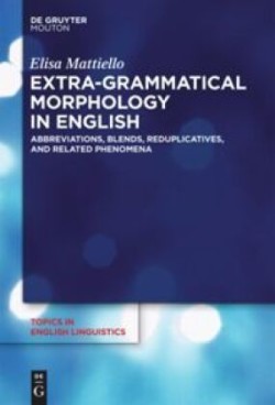 Extra-grammatical Morphology in English Abbreviations, Blends, Reduplicatives, and Related Phenomena
