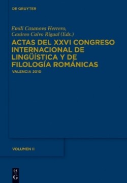 Actas del XXVI Congreso Internacional de Lingüística y de Filología Románicas. Tome II