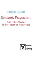 Epistemic Pragmatism and Other Studies in the Theory of Knowledge