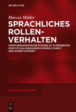 Sprachliches Rollenverhalten Korpuspragmatische Studien Zu Divergenten Kontextualisierungen in Mundlichkeit Und Schriftlichkeit