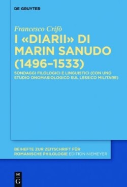 I «Diarii» di Marin Sanudo (1496–1533) Sondaggi Filologici E Linguistici