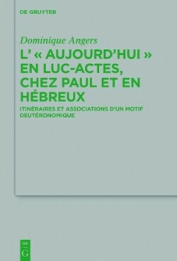 L' "Aujourd'hui" en Luc-Actes, chez Paul et en Hebreux : Itineraires et associations d'un motif deut