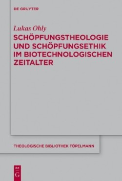 Sch�pfungstheologie Und Sch�pfungsethik Im Biotechnologischen Zeitalter