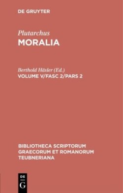 Moralia : Volume V, Fasc. 2, Pars 2 (ed. Häsler)