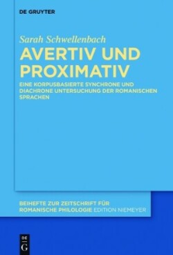 Avertiv und Proximativ Eine Korpusbasierte Synchrone Und Diachrone Untersuchung Der Romanischen Sprachen