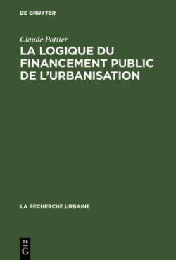 La Logique Du Financement Public de l'Urbanisation
