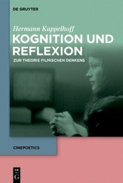 Kognition und Reflexion: Zur Theorie filmischen Denkens