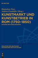 Kunstmarkt und Kunstbetrieb in Rom (1750–1850)