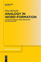 Analogy in Word-formation A Study of English Neologisms and Occasionalisms