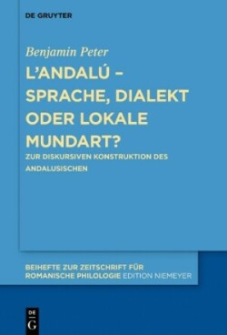 L’andalú – Sprache, Dialekt oder lokale Mundart? Zur diskursiven Konstruktion des Andalusischen