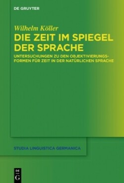 Die Zeit im Spiegel der Sprache Untersuchungen Zu Den Objektivierungsformen Fur Zeit in Der Naturlichen Sprache