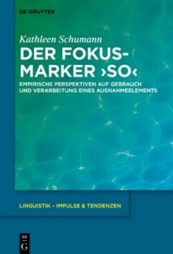 Fokusmarker 'so' Empirische Perspektiven Auf Gebrauch Und Verarbeitung Eines Ausnahmeelements