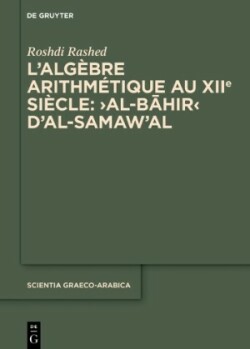L'algèbre arithmétique au XIIe siècle: ›Al-Bāhir‹ d'al-Samaw'al
