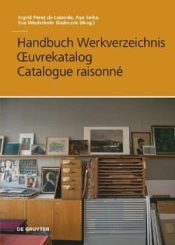 Handbuch Werkverzeichnis - Œuvrekatalog - Catalogue raisonné