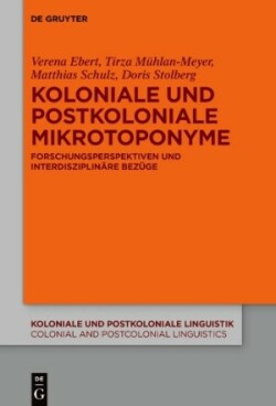 Koloniale und postkoloniale Mikrotoponyme Forschungsperspektiven Und Interdisziplinare Bezuge