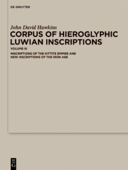Corpus of Hieroglyphic Luwian Inscriptions Volume III: Inscriptions of the Hittite Empire and New Inscriptions of the Iron Age