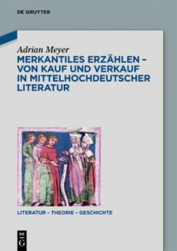Merkantiles Erzählen – Von Kauf und Verkauf in mittelhochdeutscher Literatur