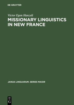 Missionary Linguistics in New France A Study of Seventeenth- and Eighteenth-Century Descriptions of American Indian Languages