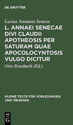 L. Annaei Senecae Divi Claudii apotheosis per saturam quae apocolocyntosis vulgo dicitur