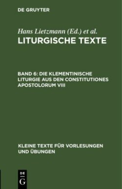 Die Klementinische Liturgie Aus Den Constitutiones Apostolorum VIII