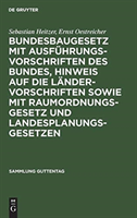 Bundesbaugesetz mit Ausführungsvorschriften des Bundes, Hinweis auf die Ländervorschriften sowie mit Raumordnungsgesetz und Landesplanungsgesetzen