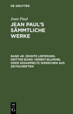 Zehnte Lieferung. Dritter Band: Herbst-Blumine, oder Gesammelte Werkchen aus Zeitschriften