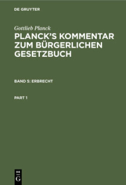 Gottlieb Planck: Planck's Kommentar zum Bürgerlichen Gesetzbuch, Bd. 5, Erbrecht