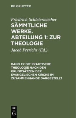 praktische Theologie nach den Grundsätzen der evangelischen Kirche im Zusammenhange dargestellt