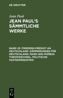 Friedens-Predigt an Deutschland. Dämmerungen für Deutschland. Mars und Phöbus Thronwechsel. Politische Fastenpredigten